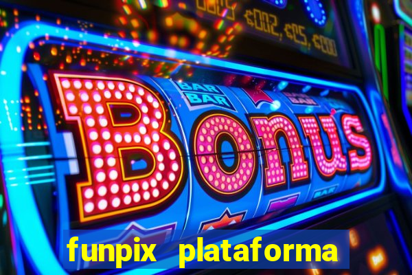 funpix plataforma de jogos